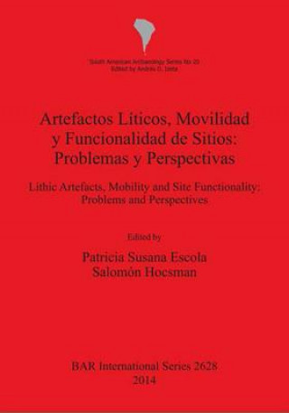 Kniha Artefactos Liticos Movilidad y Funcionalidad de Sitios: Problemas y Perspectivas Patricia Susana Escola