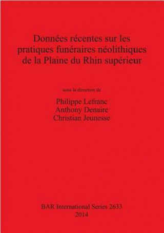 Book Donnees recentes sur les pratiques funeraires neolithiques de la Plaine du Rhin superieur Christian Jeunesse
