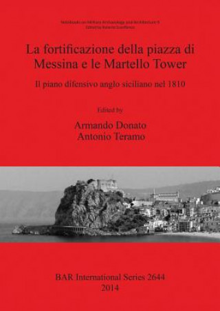 Book Fortificazione della Piazza di Messina e le Martello Tower. Il Piano Difensivo Anglo Siciliano Nel 1810 Armando Donato