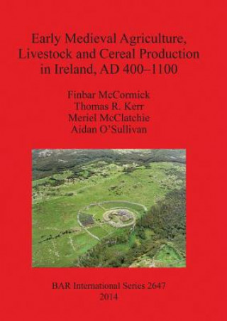 Könyv Early Medieval Agriculture Livestock and Cereal Production in Ireland AD 400-1100 Finbar McCormick