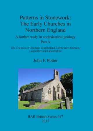 Livre Patterns in Stonework: The Early Churches in Northern England John F. Potter