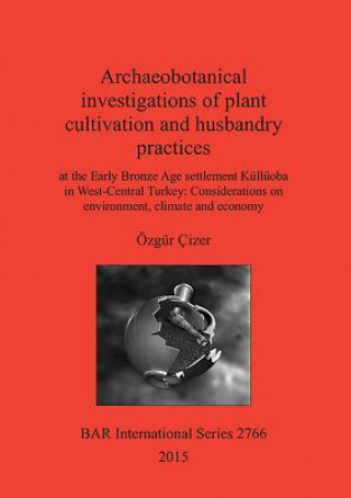 Könyv Archaeobotanical investigations of plant cultivation and husbandry practices Ozgur Cizer