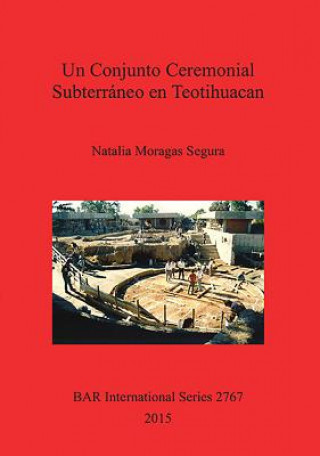 Könyv CONJUNTO CEREMONIAL SUBTERRANEO EN TEOTIHUACAN Natalia Moragas Segura