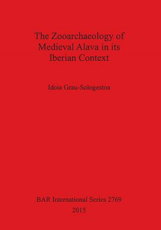 Könyv Zooarchaeology of Medieval Alava in its Iberian Context Idoia Grau-Sologestoa