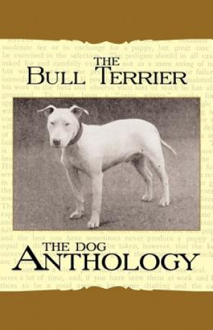 Carte The Bull Terrier - A Dog Anthology (A Vintage Dog Books Breed Classic) Various