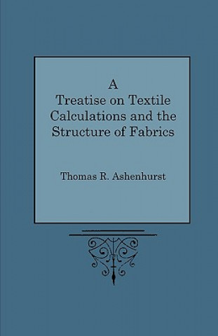Könyv A Treatise on Textile Calculations and the Structure of Fabrics Thomas R. Ashenhurst