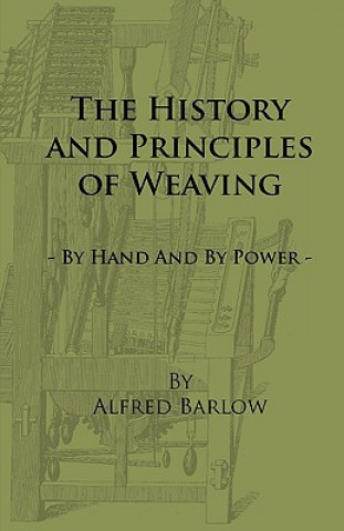 Könyv History and Principles of Weaving - By Hand And By Power Alfred Barlow