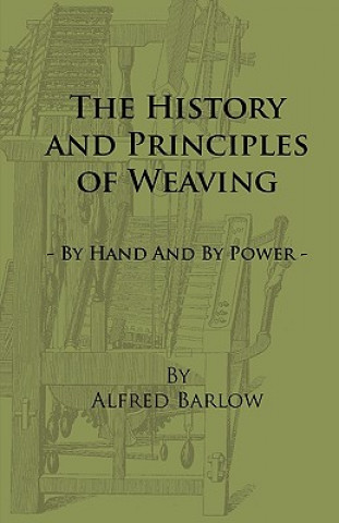 Książka History and Principles of Weaving - By Hand And By Power Alfred Barlow