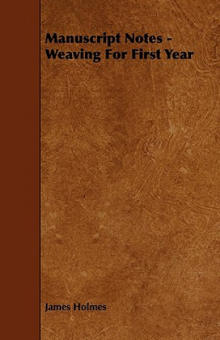 Book Manuscript Notes - Weaving For First Year James Holmes