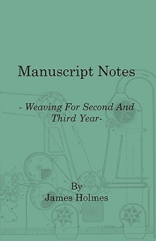 Kniha Manuscript Notes - Weaving for Second and Third Year James Holmes