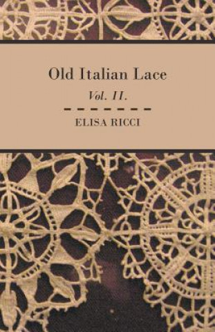 Könyv Old Italian Lace - Vol. II. Elisa Ricci