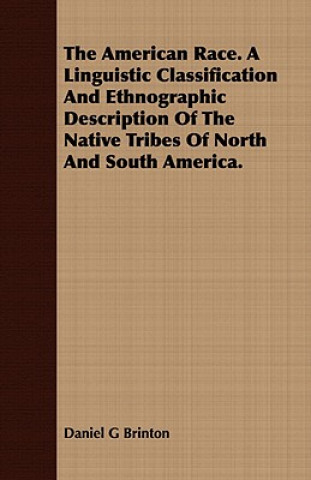Carte American Race. A Linguistic Classification And Ethnographic Description Of The Native Tribes Of North And South America. Daniel G Brinton