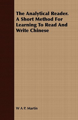 Kniha Analytical Reader. a Short Method for Learning to Read and Write Chinese W. A. P. Martin