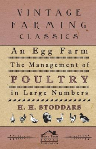 Könyv Egg Farm - The Management of Poultry in Large Numbers H H. Stoddars