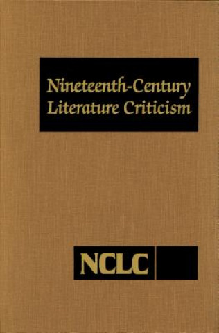Könyv Nineteenth Century Literature Criticism: Excerpts from Criticism of the Works of Nineteenth-Century Novelists, Poets, Playwrights, Short-Story Writers Gale