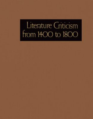 Książka Literature Criticism from 1400 to 1800: Critical Discussion of the Works of 15th -16th-17th and 18th Century Novelist Poets Playwrights Philosophers a Gale