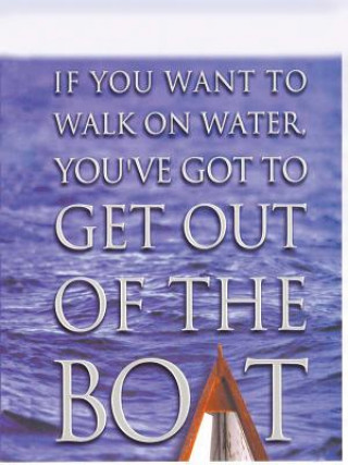 Carte If You Want to Walk on Water, You've Got to Get Out of the Boat John Ortberg