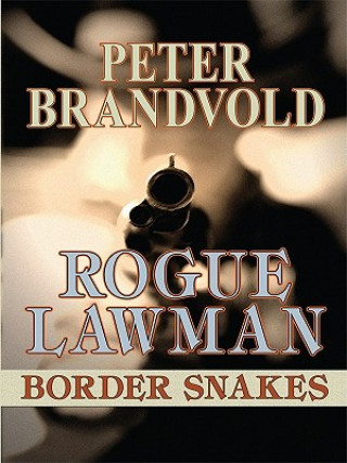 Kniha Rogue Lawman: Border Snakes Peter Brandvold