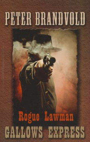 Knjiga Rogue Lawman: Gallows Express Peter Brandvold