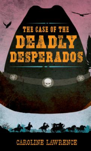 Kniha The Case of the Deadly Desperados Caroline Lawrence