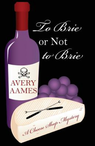 Книга To Brie or Not to Brie Avery Aames