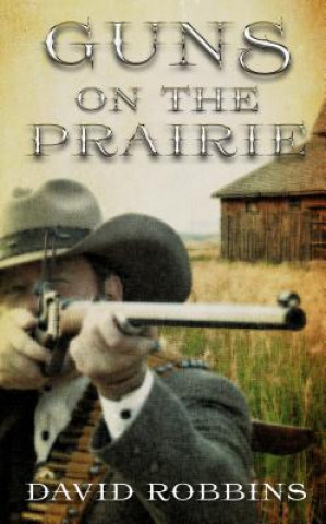 Könyv Guns on the Prairie David Robbins