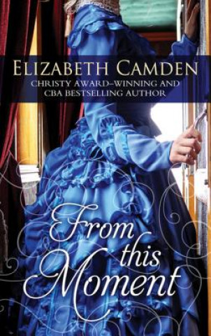 Kniha From This Moment Elizabeth Camden