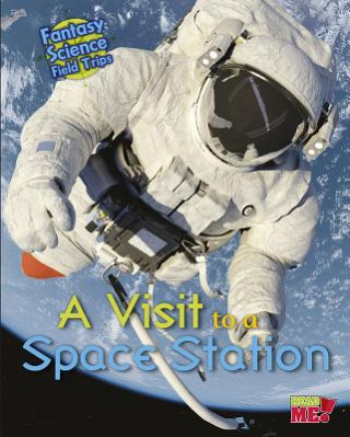 Kniha A Visit to a Space Station: Fantasy Science Field Trips Claire Throp
