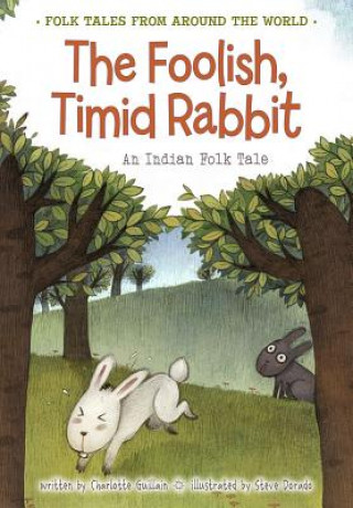 Könyv The Foolish, Timid Rabbit: An Indian Folk Tale Charlotte Guillain