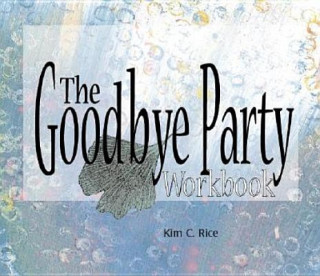 Kniha Goodbye Party Workbook Kim C. Rice