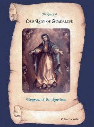 Livre Story of Our Lady of Guadalupe, Empress of the Americas 