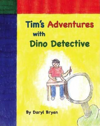 Kniha Tim's Adventures with Dino Detective Daryl Bryan
