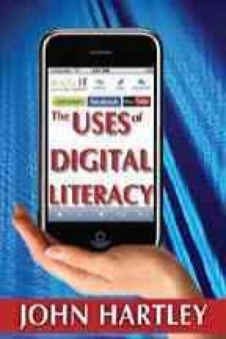Könyv Uses of Digital Literacy John Hartley