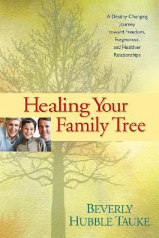 Kniha Healing Your Family Tree Beverly Hubble Tauke