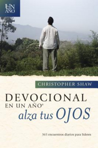 Kniha Devocional En Un Ano -- Alza Tus Ojos: 365 Daily Devotionals for Leaders Christopher Shaw