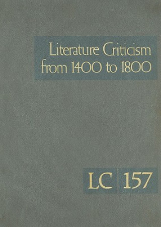 Kniha Literature Criticism from 1400 to 1800, Volume 157: Critical Discussion of the Works of Fifteenth-, Sixteenth-, Seventeenth-, and Eighteenth-Century N Thomas J. Schoenberg