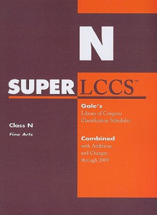 Kniha SUPERLCCS: Class N, Fine Arts: Gale's Library of Congress Classification Schedules Combined with Additions and Changes Through 2009 Gale Cengage Learning