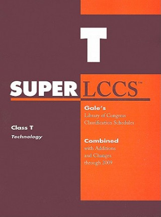 Kniha SUPERLCCS: Class T, Technology: Gale's Library of Congress Classification Schedules Combined with Additions and Changes Through 2009 Gale Cengage Learning