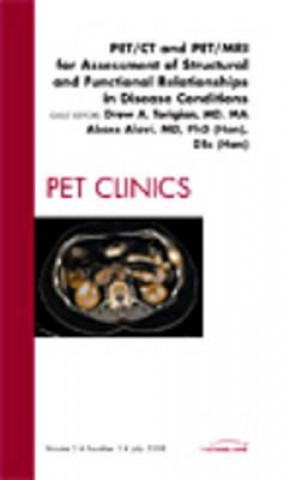Carte PET/CT and PET/MRI for Assessment of Structural and Functional Relationships in Disease Conditions, An Issue of PET Clinics Drew Torigian