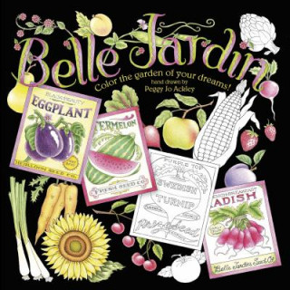 Kniha Belle Jardin: Color the Garden of Your Dreams! Peggy Jo Ackley