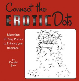 Knjiga Connect the Erotic Dots: More Than 90 Sexy Puzzles to Enhance Your Romance! Donald Juan