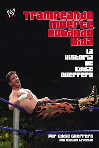 Книга Trampeando Muerte, Robando Vida: La Historia de Eddie Guerrero Eddie Guerrero