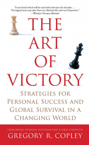 Kniha The Art of Victory: Strategies for Personal Success and Global Survival in a Changing World Gregory R. Copley