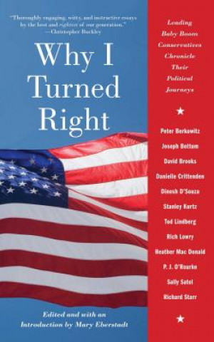 Könyv Why I Turned Right: Leading Baby Boom Conservatives Chronicle Their Political Journeys Mary Eberstadt