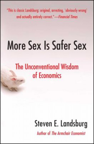 Könyv More Sex Is Safer Sex: The Unconventional Wisdom of Economics Steven E. Landsburg