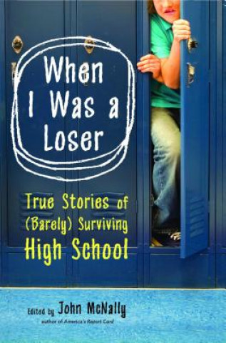 Książka When I Was a Loser: True Stories of (Barely) Surviving High School John McNally