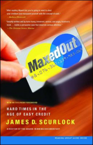 Kniha Maxed Out: Hard Times in the Age of Easy Credit James D. Scurlock