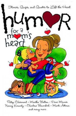 Könyv Humor for a Mom's Heart: Stories, Quips, and Quotes to Lift the Heart Shari McDonald