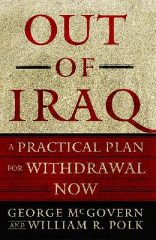 Kniha Out of Iraq: A Practical Plan for Withdrawal Now George S. McGovern