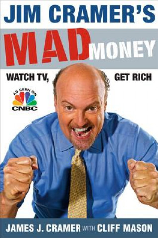 Kniha Jim Cramer's Mad Money: Watch TV, Get Rich James J. Cramer